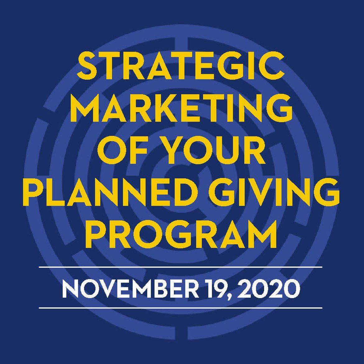 Strategic Marketing of Your Planned Giving Program - November 19, 2020